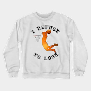 I Refuse to lose Crewneck Sweatshirt